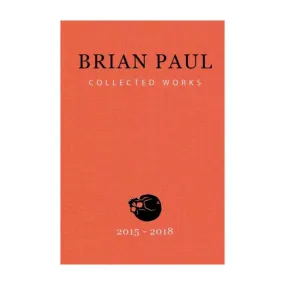 Brian Paul Collected Works 2015-2018